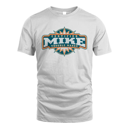 Certified Your Name Trouble Maker Shirt MIKE M1-36