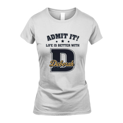 Life Is Better With Your Name Shirt DEBORAH M1-17