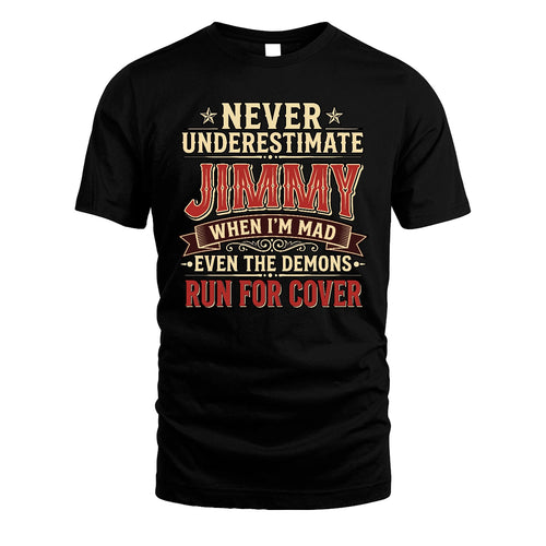 Never Underestimate When I'm Mad Shirt JIMMY M1-4