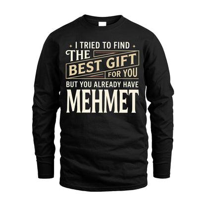 I Tried To Find The Best Gift For You Shirt MEHMET M1-3