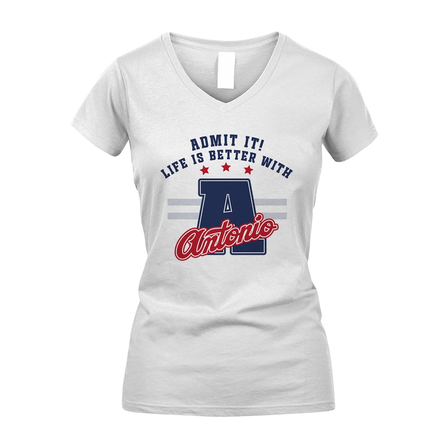 Admit It Life Is Better With Your Name Custom Shirt ANTONIO M1-20