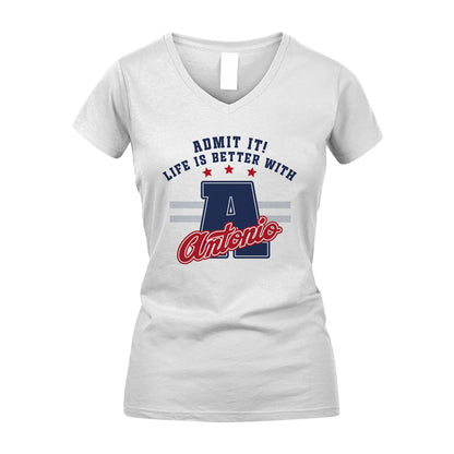 Admit It Life Is Better With Your Name Custom Shirt ANTONIO M1-20