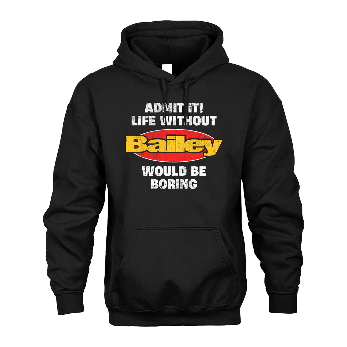 Admit It Life Without Your Name Would Be Boring Funny Custom Shirt BAILEY M1-43