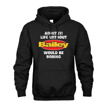 Admit It Life Without Your Name Would Be Boring Funny Custom Shirt BAILEY M1-43