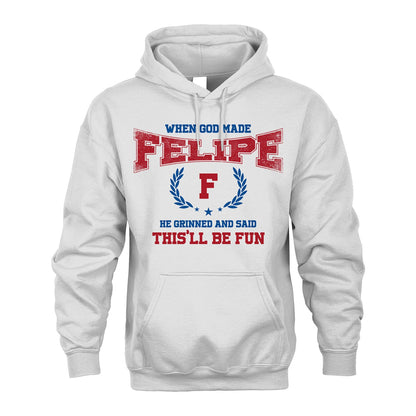 When God Made He Grinned And Said This'll Be Fun Shirt FELIPE M1-12