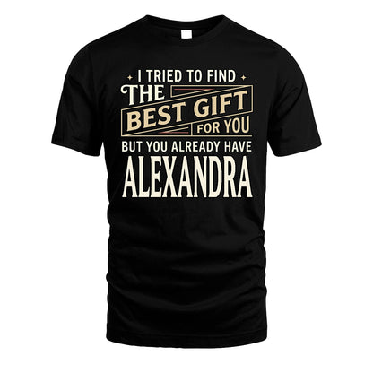 I Tried To Find The Best Gift For You Shirt ALEXANDRA M1-3