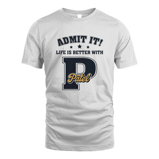 Life Is Better With Your Name Shirt PATEL M1-17