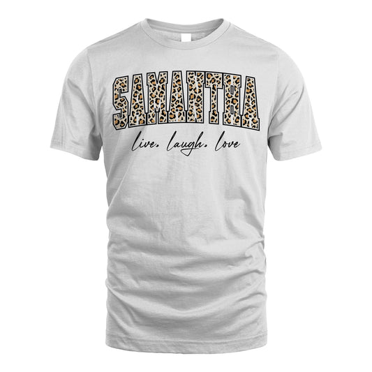 Live Laugh Love Custom Name With Leopard Pattern Shirt SAMANTHA M1-13