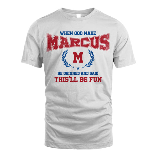 When God Made He Grinned And Said This'll Be Fun Shirt MARCUS M1-12