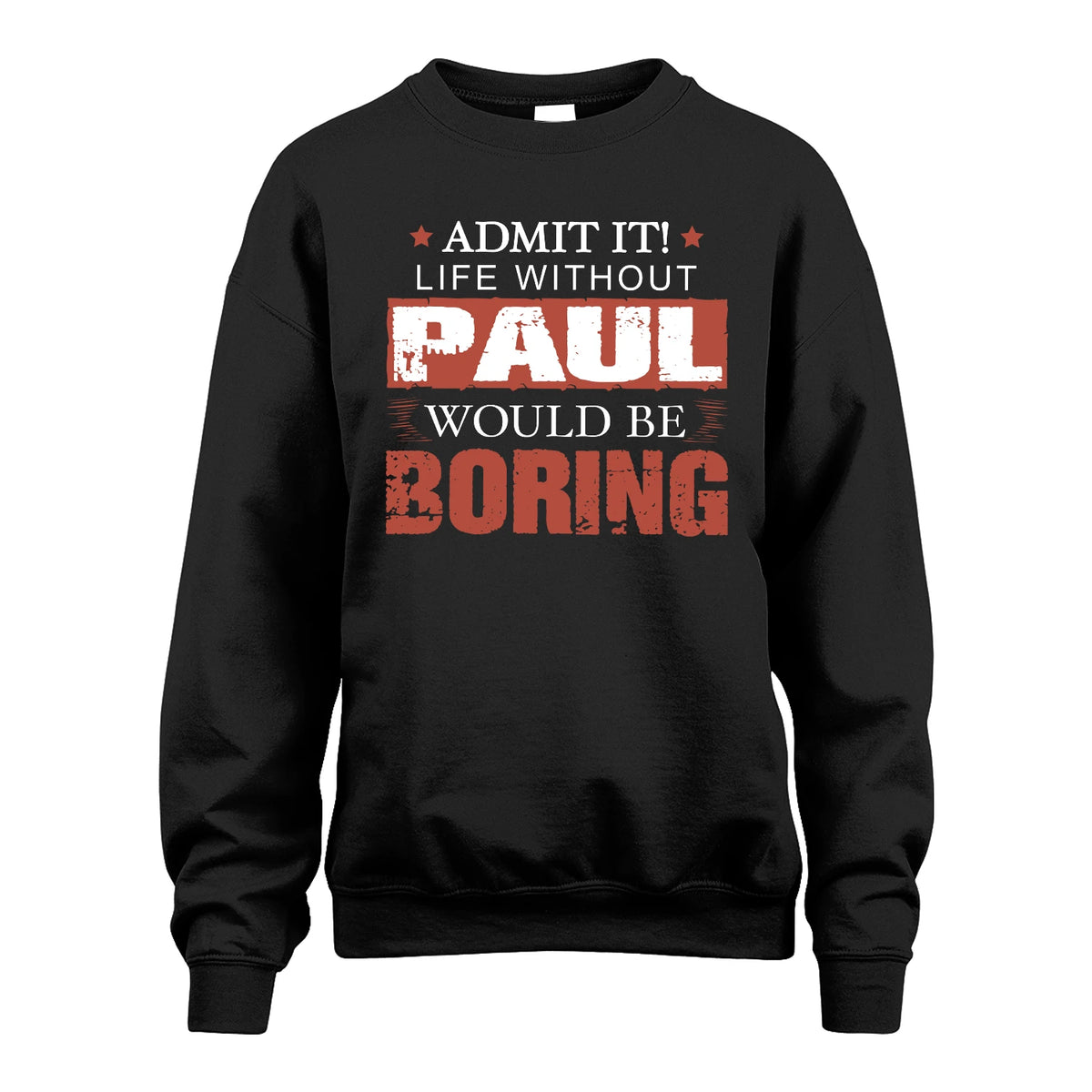 Admit It Life Without Your Name Would Be Boring Warning Shirt PAUL M1-44