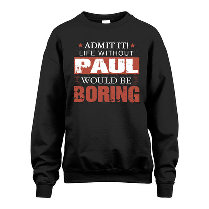 Admit It Life Without Your Name Would Be Boring Warning Shirt PAUL M1-44