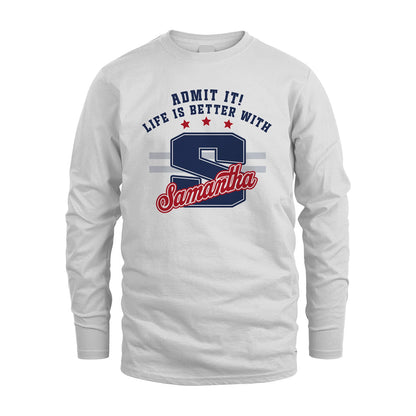 Admit It Life Is Better With Your Name Custom Shirt SAMANTHA M1-20