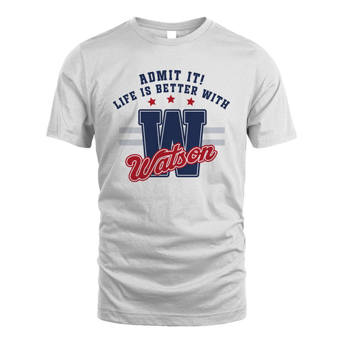 Admit It Life Is Better With Your Name Custom Shirt WATSON M1-20