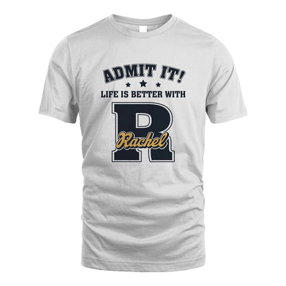 Life Is Better With Your Name Shirt RACHEL M1-17