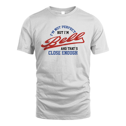 I'm Not Perfect But I'm Your Name And That's Close Enough Shirt BELL M1-27