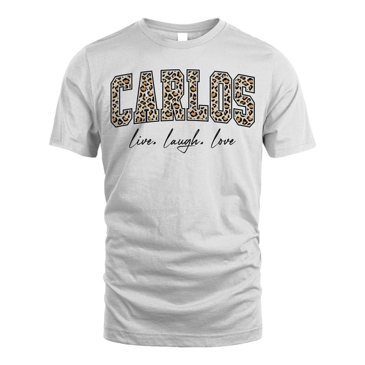 Live Laugh Love Custom Name With Leopard Pattern Shirt CARLOS M1-13