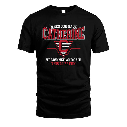 When God Made Your Name He Grinned And Said This'll Be Fun Baseball Shirt CATHERINE M1-29