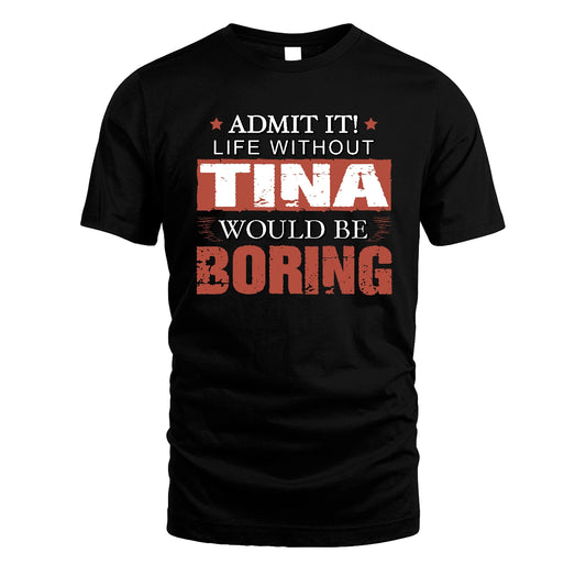 Admit It Life Without Your Name Would Be Boring Warning Shirt TINA M1-44