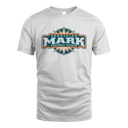 Certified Your Name Trouble Maker Shirt MARK M1-36