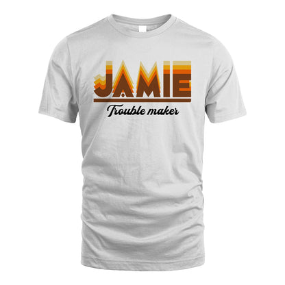 Your Name Trouble Maker Funny Shirt JAMIE M1-34