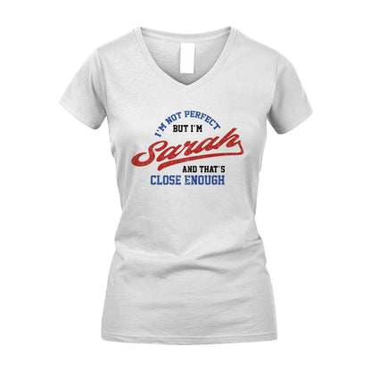 I'm Not Perfect But I'm Your Name And That's Close Enough Shirt SARAH M1-27