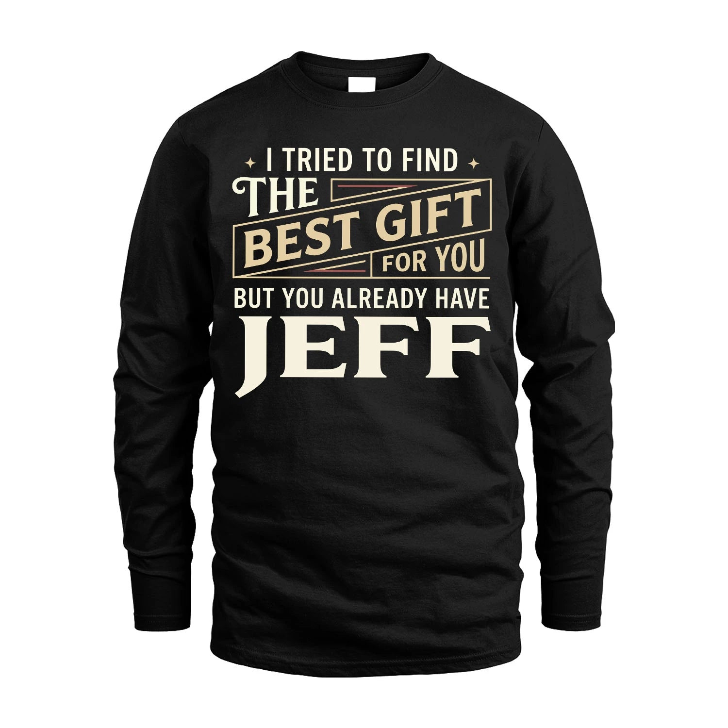 I Tried To Find The Best Gift For You Shirt JEFF M1-3