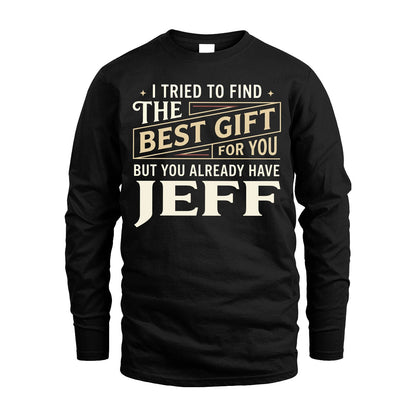 I Tried To Find The Best Gift For You Shirt JEFF M1-3
