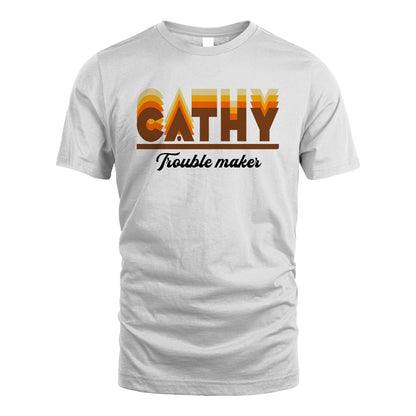 Your Name Trouble Maker Funny Shirt CATHY M1-34