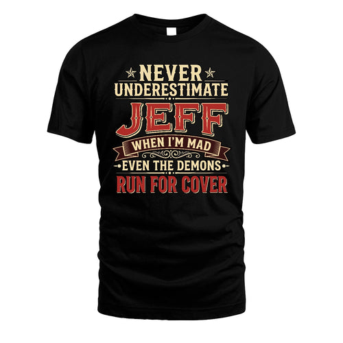Never Underestimate When I'm Mad Shirt JEFF M1-4