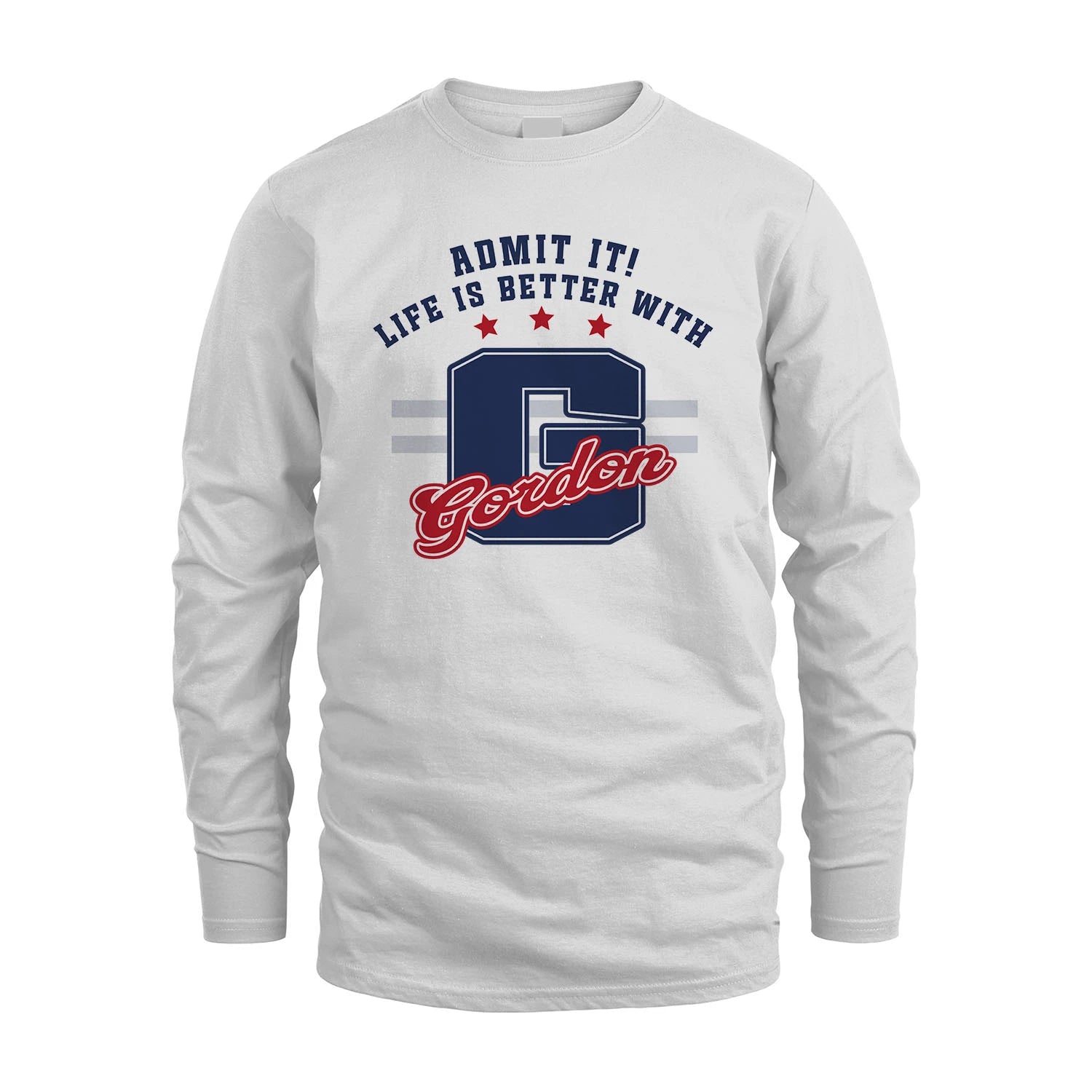 Admit It Life Is Better With Your Name Custom Shirt GORDON M1-20