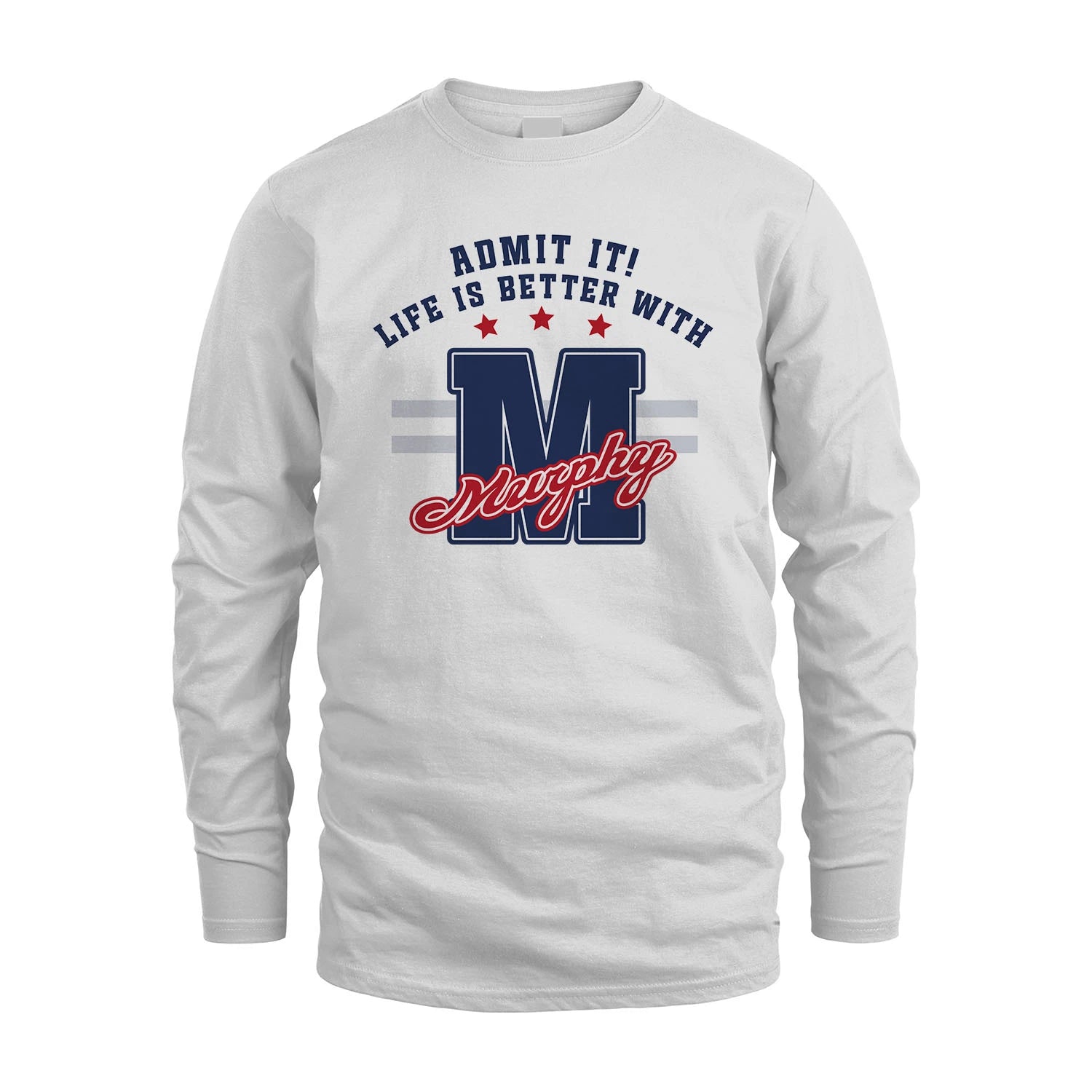 Admit It Life Is Better With Your Name Custom Shirt MURPHY M1-20