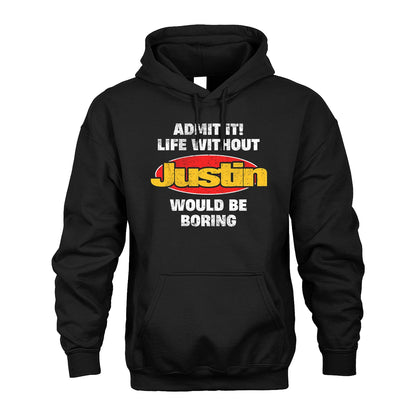 Admit It Life Without Your Name Would Be Boring Funny Custom Shirt JUSTIN M1-43