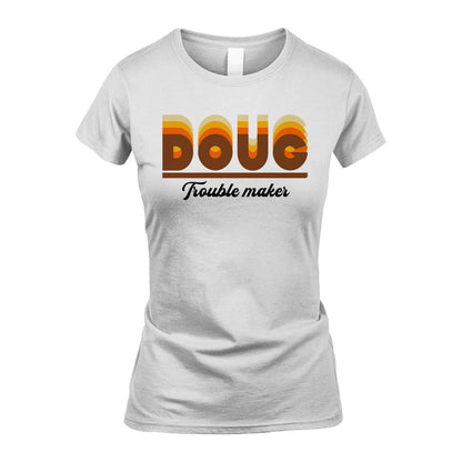 Your Name Trouble Maker Funny Shirt DOUG M1-34