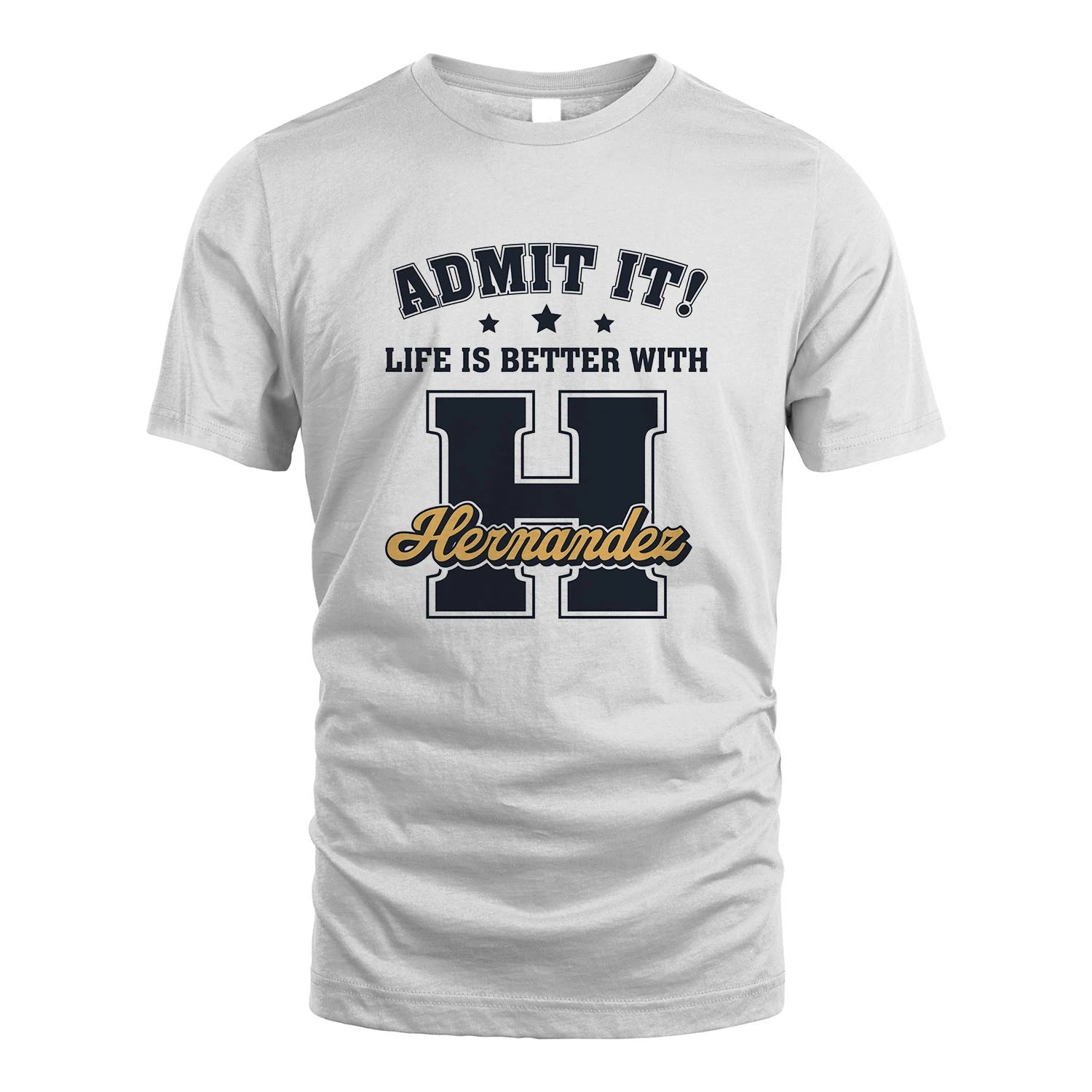 Life Is Better With Your Name Shirt HERNANDEZ M1-17