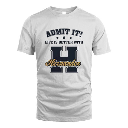 Life Is Better With Your Name Shirt HERNANDEZ M1-17