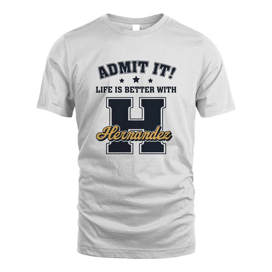 Life Is Better With Your Name Shirt HERNANDEZ M1-17