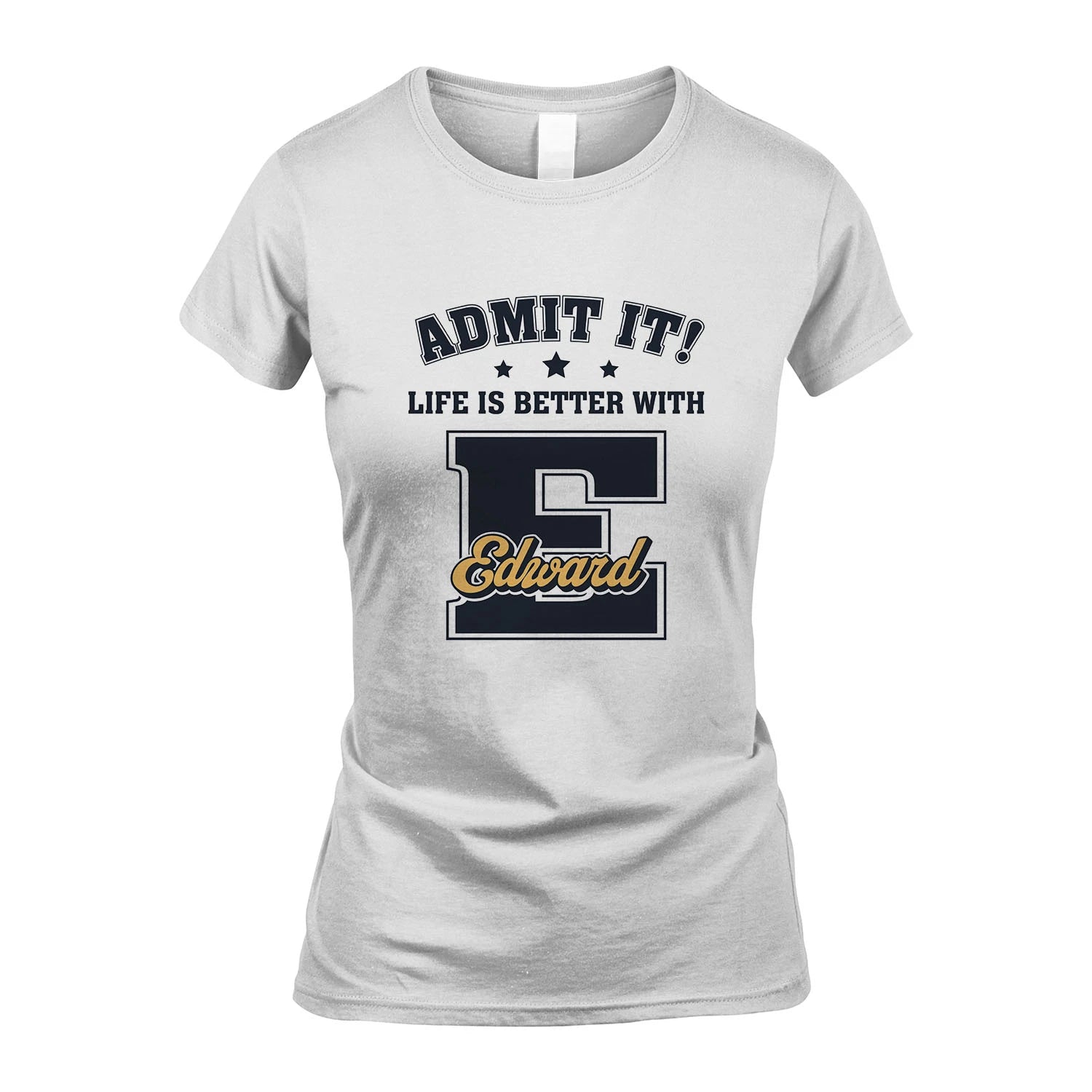 Life Is Better With Your Name Shirt EDWARD M1-17