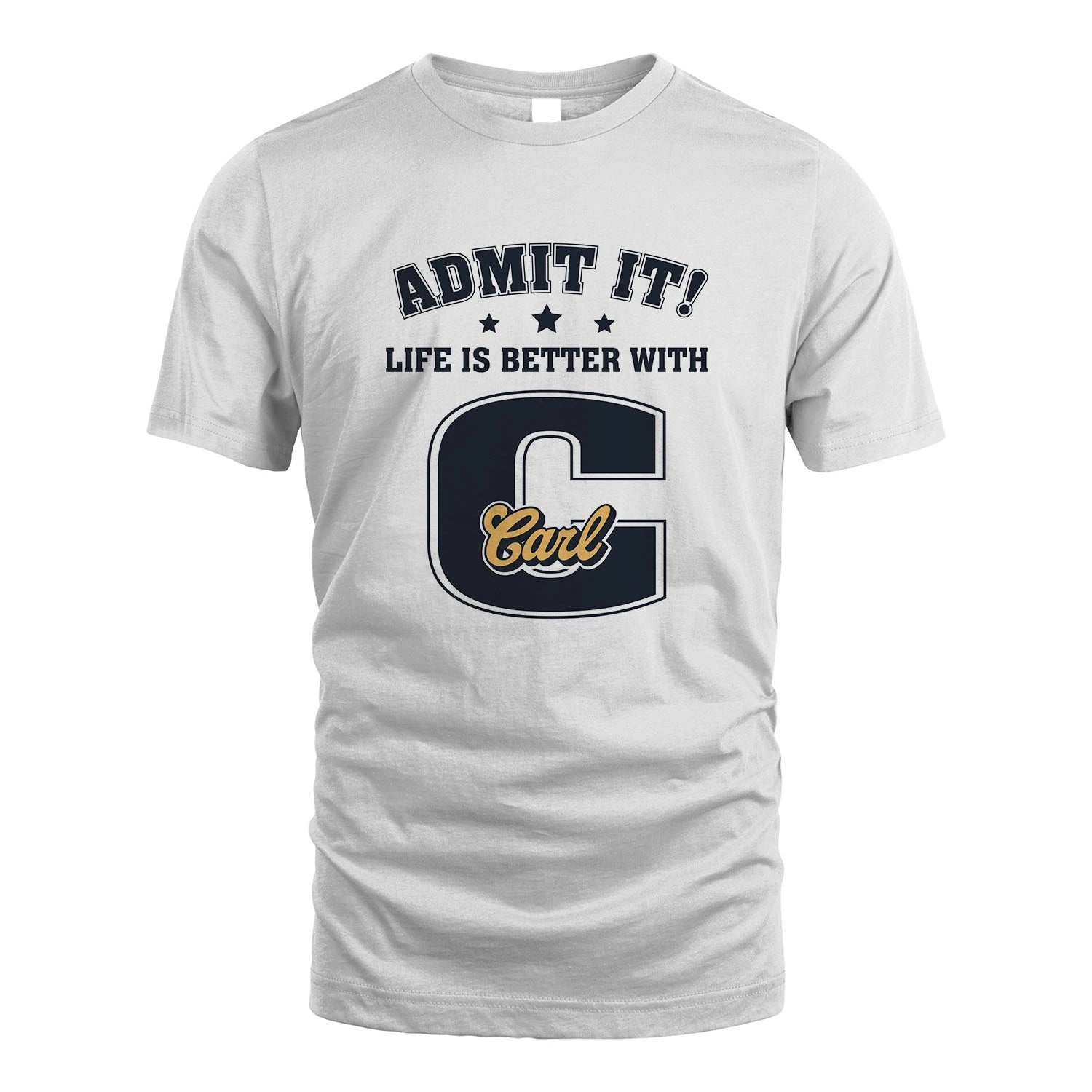 Life Is Better With Your Name Shirt CARL M1-17