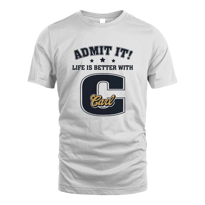 Life Is Better With Your Name Shirt CARL M1-17