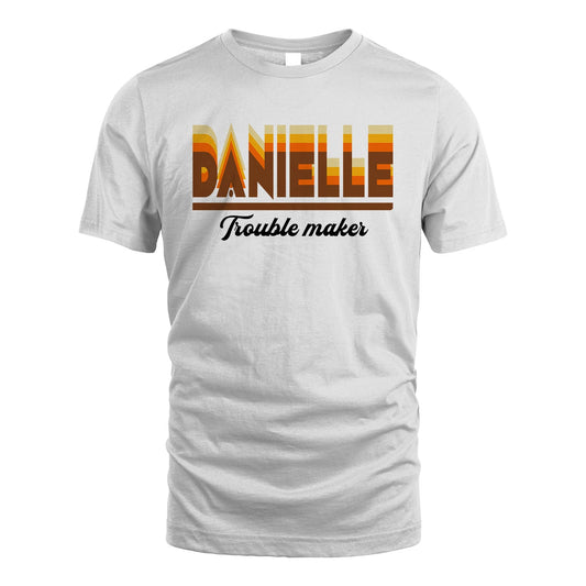 Your Name Trouble Maker Funny Shirt DANIELLE M1-34