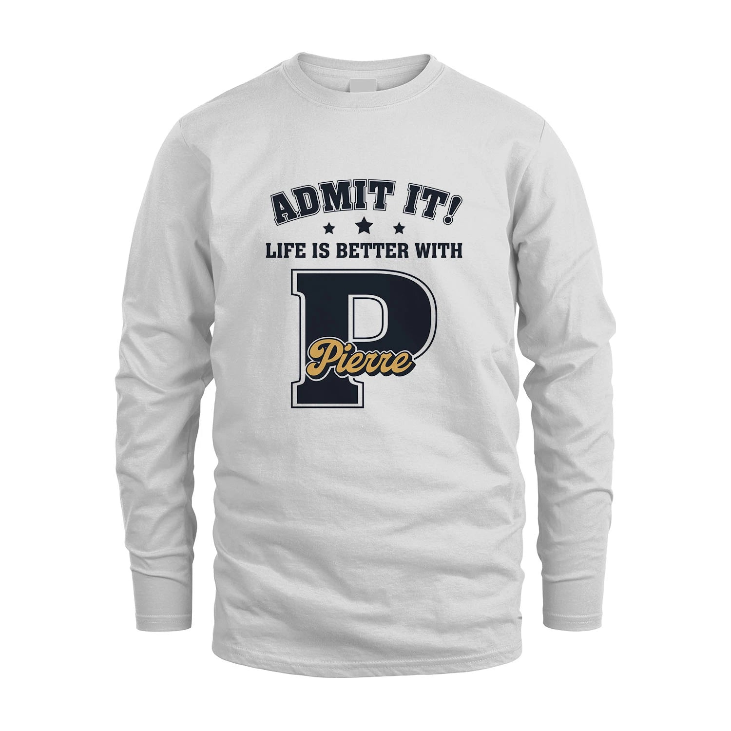 Life Is Better With Your Name Shirt PIERRE M1-17