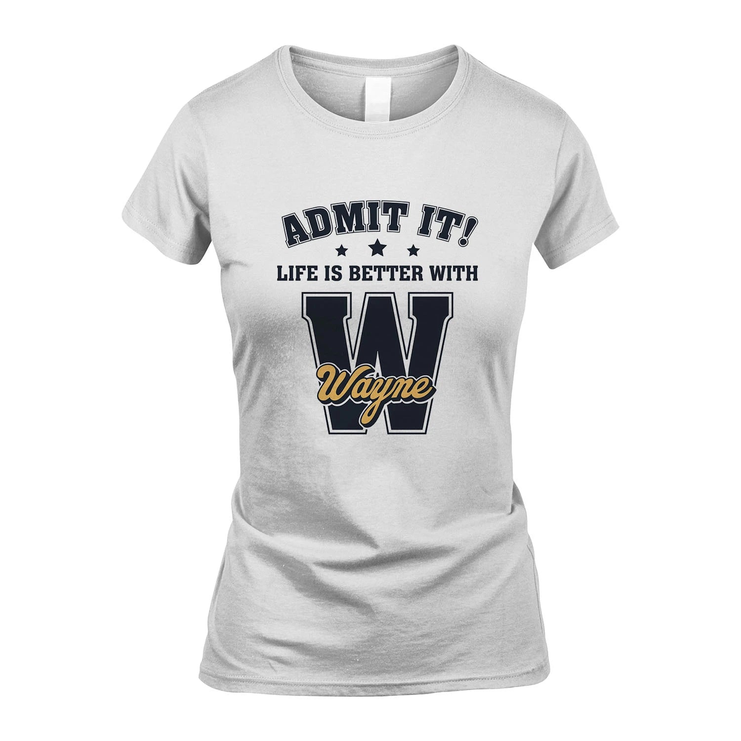 Life Is Better With Your Name Shirt WAYNE M1-17