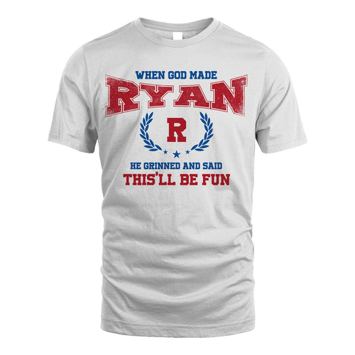 When God Made He Grinned And Said This'll Be Fun Shirt RYAN M1-12