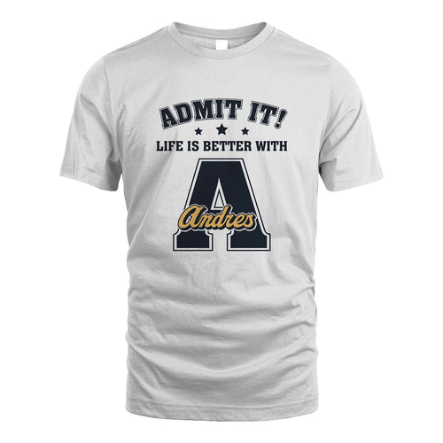 Life Is Better With Your Name Shirt ANDRES M1-17
