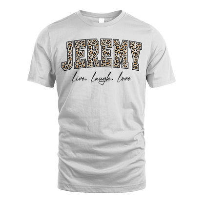 Live Laugh Love Custom Name With Leopard Pattern Shirt JEREMY M1-13