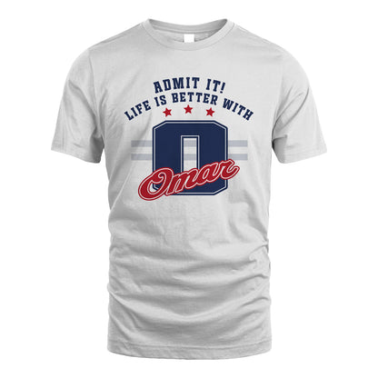 Admit It Life Is Better With Your Name Custom Shirt OMAR M1-20