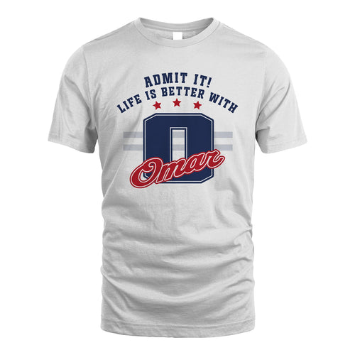 Admit It Life Is Better With Your Name Custom Shirt OMAR M1-20