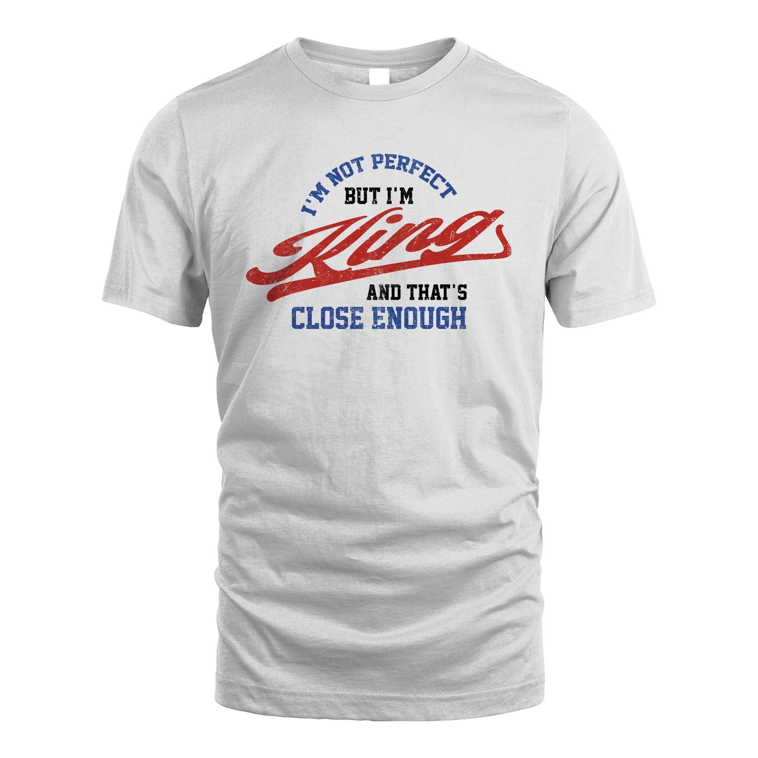 I'm Not Perfect But I'm Your Name And That's Close Enough Shirt KING M1-27