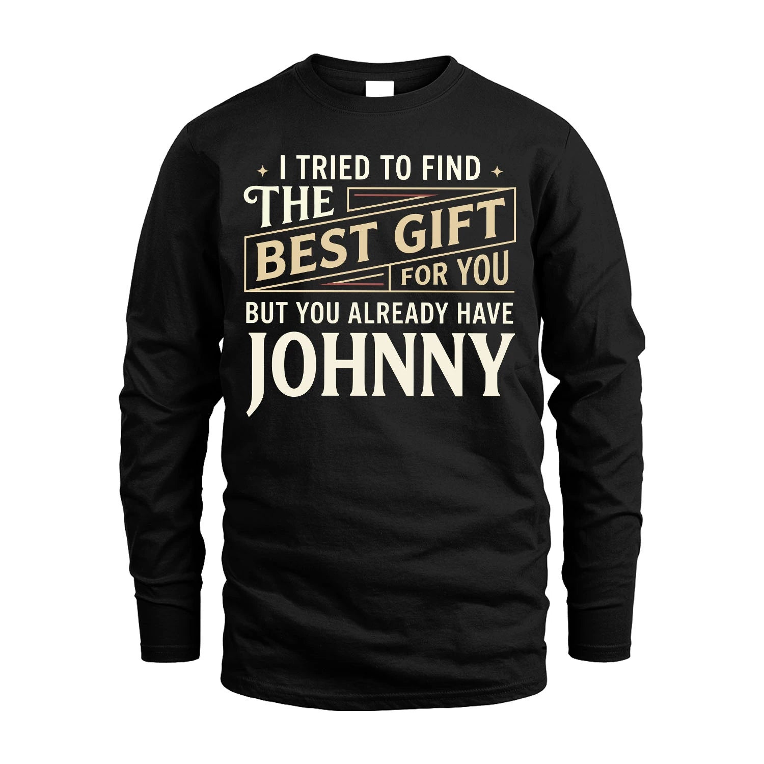 I Tried To Find The Best Gift For You Shirt JOHNNY M1-3