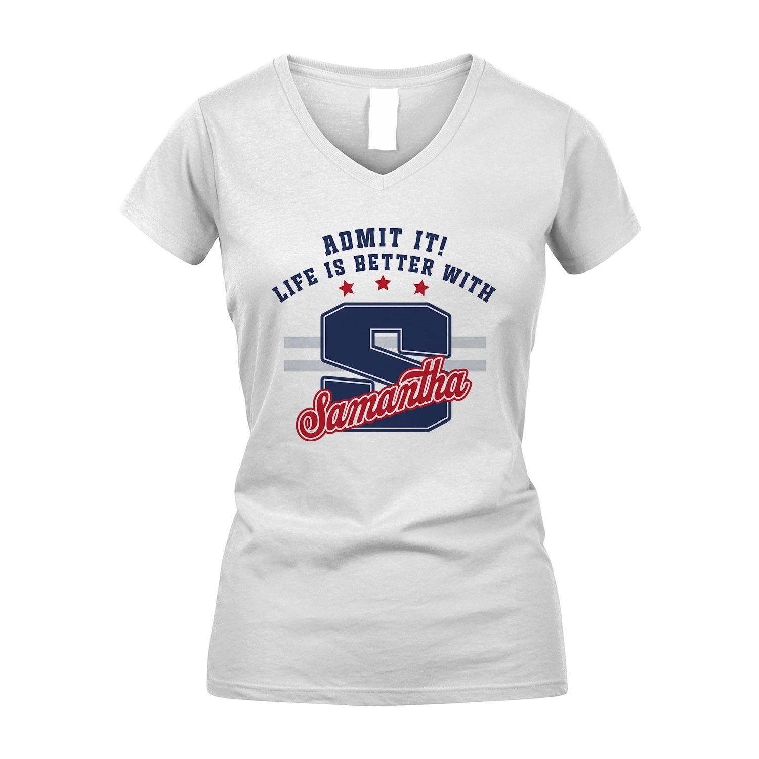 Admit It Life Is Better With Your Name Custom Shirt SAMANTHA M1-20